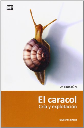 El caracol. Cría y explotación. 2ª ed. Rev. y ampl. Reimp. (Ganadería)